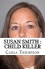 Susan Smith - Child Killer (Paperback) - Carla Thompson Photo