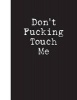 Don't Fucking Touch Me - Lined Notebook (Paperback) - Ij Publishing LLC Photo