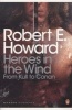 Heroes in the Wind: from Kull to Conan - The Best of Robert E. Howard (Paperback) - Robert E Howard Photo