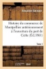 Histoire Du Commerce de Montpellier Anterieurement A L'Ouverture Du Port de Cette. Tome 1 (French, Paperback) - Germain A Photo