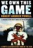 We Own This Game - A Season the in the Adult World of Youth Football (Paperback) - Robert Andrew Powell Photo