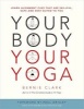 Your Body, Your Yoga - Learn Alignment Cues That are Skillful, Safe, and Best Suited to You (Paperback) - Bernie Clark Photo