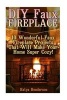 DIY Faux Fireplace - 10 Wonderful Faux Fireplace Projects That Will Make Your Home Super Cozy!: (With Pictures!) (Christmas Projects, Christmas DIY, DIY Household Hacks) (Paperback) - Katya Henderson Photo