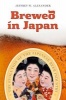 Brewed in Japan - The Evolution of the Japanese Beer Industry (Paperback) - Jeffrey W Alexander Photo