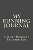 My Running Journal - A Daily Runner's Training Log (Paperback) - Inspirational Motivational Books Photo