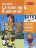 The Art of Cartooning & Illustration - Learn techniques for drawing and illustrating more than 100 cartoon characters, poses, and expressions (Paperback) - Maury Aaseng Photo