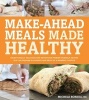 Mega-Healthy, Mighty-Delicious, Make-Ahead Meals - Exceptionally Delicious and Nutritious Fix-and-Freeze Recipes You Can Prepare in Advance and Enjoy at a Moment's Notice (Paperback) - Michele M S Borboa Photo