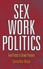 Sex Work Politics - From Protest to Service Provision (Hardcover) - Samantha Majic Photo