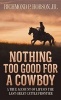 Nothing Too Good for a Cowboy - A True Account of Life on the Last Great Cattle Frontier (Paperback) - Richmond P Hobson Photo