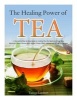 The Healing Power of Tea - A Complete Step by Step Guide to Making Tea the Quick and Easy Way: Become a Super Human with Herbal, Green, Black, Olong and White Tea Recipes (Paperback) - Tammy Lambert Photo