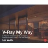 V-Ray My Way - A Practical Designer's Guide to Creating Realistic Imagery Using V-Ray & 3ds Max (Paperback) - Lee Wylde Photo