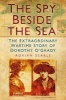 The Spy Beside the Sea - The Extraordinary Wartime Story of Dorothy O'Grady (Paperback, New) - Adrian Searle Photo