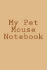 My Pet Mouse Notebook (Paperback) - Cartmell Photo