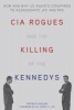 CIA Rogues and the Killing of the Kennedys - How and Why US Agents Conspired to Assassinate JFK and RFK (Paperback) - Patrick Nolan Photo