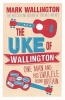 The Uke of Wallington - One Man and His Ukulele Round Britain (Paperback) - Mark Wallington Photo