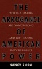 The Arrogance of American Power - What U.S. Leaders are Doing Wrong and Why it's Our Duty to Dissent (Hardcover) - Nancy Snow Photo