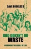 God Doesn't Do Waste - Redeeming the Whole of Life (Paperback) - Dave Bookless Photo