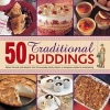 50 Traditional Puddings - Perfect Hot & Cold Desserts from the Everyday Family Classics to Sumptuous Dishes for Entertaining (Hardcover) - Jenni Fleetwood Photo