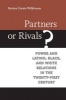 Partners or Rivals? - Power and Latino, Black, and White Relations in the Twenty-First Century (Hardcover) - Betina Cutaia Wilkinson Photo