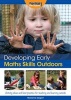 Developing Early Maths Skills Outdoors - Activity Ideas and Best Practice for Teaching and Learning Outside (Paperback) - Marianne Sargent Photo