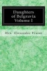 Daughters of Belgravia Volume I (Paperback) - Mrs Alexander Fraser Photo