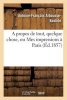 A Propos de Tout, Quelque Chose, Ou Mes Impressions a Paris (French, Paperback) - Antoine Francois Arbousse Bastide Photo