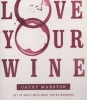 Love Your Wine - Get To Grips With What You're Drinking (Paperback) - Cathy Marston Photo