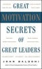 Great Motivation Secrets of Great Leaders (Paperback) - John Baldoni Photo