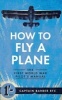 How to Fly a Plane - The First World War Pilot's Manual (Paperback) - Horatio Barber Photo