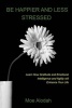 Be Happier and Less Stressed - Learn How Gratitude and Emotional Intelligence and Agility Will Enhance Your Life (Paperback) - Moe Alodah Photo