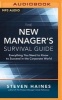 The New Manager&#39;s Survival Guide - Everything You Need to Know to Succeed in the Corporate World (MP3 format, CD) - Steven Haines Photo