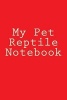 My Pet Reptile Notebook (Paperback) - Cartmell Photo