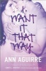 I Want It That Way (Paperback) - Ann Aguirre Photo