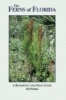 The Ferns of Florida - A Reference and Field Guide (Hardcover, 1st ed) - Gil Nelson Photo