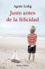 Justo Antes de La Felicidad / Just Before Happiness (Spanish, Paperback) - Agnes Ledig Photo