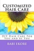 Customized Hair Care - DIY Hair Care for You and by You (Paperback) - Dr Rabi Ilemona Ekore Photo