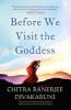 Before We Visit the Goddess (Hardcover) - Chitra Banerjee Divakaruni Photo