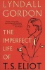 The Imperfect Life of T. S. Eliot (Paperback) - Lyndall Gordon Photo