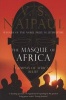 The Masque of Africa - Glimpses of African Belief (Paperback) - V S Naipaul Photo