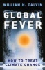 Global Fever - How to Treat Climate Change (Hardcover) - William H Calvin Photo