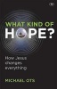 What Kind of Hope? - How Jesus Changes Everything (Paperback) - Michael Ots Photo