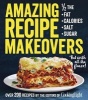 Amazing Recipe Makeovers - 200 Classic Dishes at 1/2 the Fat, Calories, Salt, or Sugar (Paperback) - The Editors of Cooking Light Magazine Photo