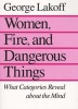 Women, Fire and Dangerous Things - What Categories Reveal About the Mind (Paperback, New edition) - George Lakoff Photo