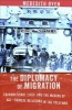 The Diplomacy of Migration - Transnational Lives and the Making of U.S.-Chinese Relations in the Cold War (Hardcover) - Meredith Oyen Photo