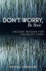 Dont Worry, Be Stoic - Ancient Wisdom for Troubled Times (Paperback) - Peter J Vernezze Photo