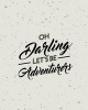 Oh Darling Let Be Adventurer, Quote Inspiration Notebook, Dream Journal Diary, Dot Grid - Blank No Lined -Graph Paper, 8" X 10," 120 Page - Inspiring Your Ideas and Tips for Hand Lettering Your Own Way to Beautiful Works and Life (Paperback) - Mind Publis Photo