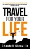 Travel for Your Life: How to Quit Your Job, Travel the World, and Transform Your Life - Plus Essential Tools for When Travelling, from Staying Safe to Making the Most of Your Trip. (Paperback) -  Photo