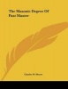 The Masonic Degree of Past Master (Paperback) - Charles W Moore Photo