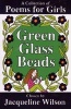 Green Glass Beads - A Collection of Poems for Girls (Paperback, Main Market Ed.) - Jacqueline Wilson Photo