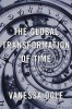 The Global Transformation of Time - 1870-1950 (Hardcover) - Vanessa Ogle Photo